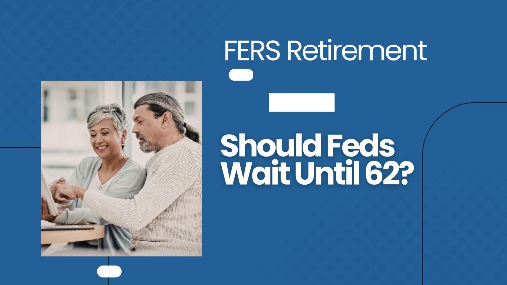 FERS Retirement - Age 62 Sweet Spot